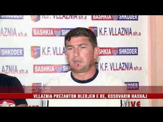 VLLAZNIA PREZANTON BLERJEN E RE, KOSOVARIN HAXHAJ