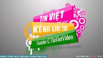 Tin Việt Tv - Những Thằng Nguy Hiểm Nhất Hành Tinh - P54