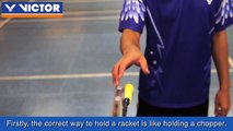 VICTOR  badminton coaching - How to hold the racket and manage the shuttlecock correctly