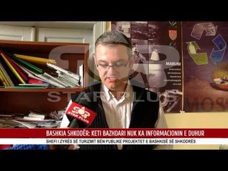 BASHKIA SHKODËR: KETI BAZHDARI NUK KA INFORMACIONIN E DUHUR
