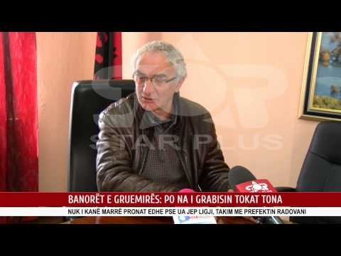 BANORËT E GRUEMIRËS: PO NA I GRABISIN TOKAT TONA