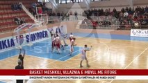 BASKET MESHKUJ, VLLAZNIA E MBYLL ME FITORE