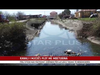 KANALI I MJEDËS PLOT ME MBETURINA