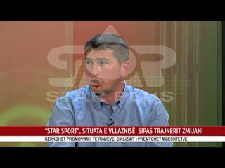 “STAR SPORT”, SITUATA E VLLAZNISË  SIPAS TRAJNERIT ZMIJANI
