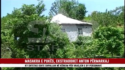 MASAKRA E PUKËS, EKSTRADOHET ANTON PËRMARKAJ