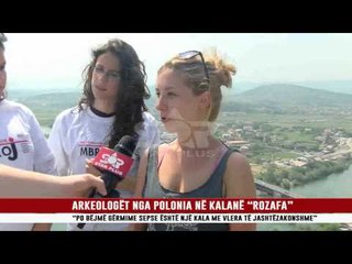 ARKELOLOGËT NGA POLONIA NË KALANË “ROZAFA”