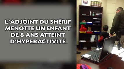 L'adjoint du shérif menotte un enfant de 8 ans atteint d'hyperactivité