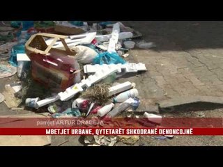 MBETJET URBANE, QYTETARËT SHKODRANË DENONCOJNË