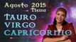 Horóscopo TAURO, VIRGO y CAPRICORNIO Agosto 2015 Signos de Tierra por Jimena La Torre