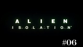 [Périple-Découverte] Alien: Isolation - PC - 06