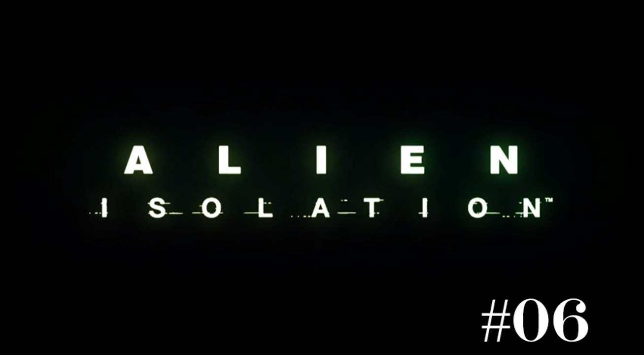 [Périple-Découverte] Alien: Isolation - PC - 06