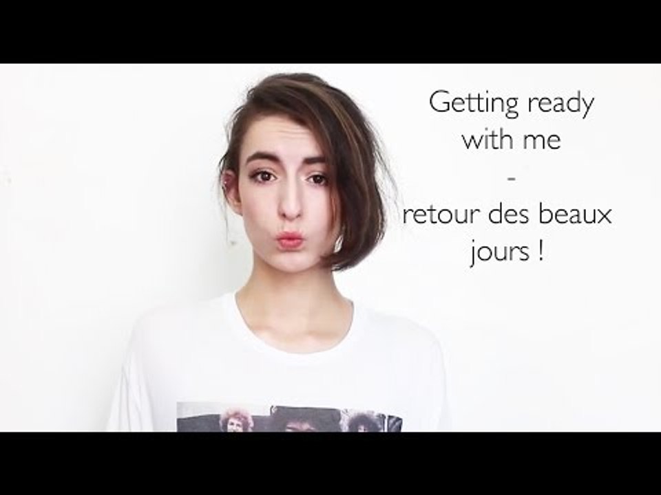 Getting ready with me - retour des beaux jours !