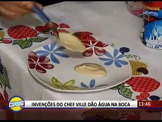 INVENÇÕES DO CHEFE VILLE DÃO ÁGUA NA BOCA