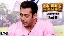 Bajrangi Bhaijaan Kidnapped - Part II | Salman Khan Sings Hangover