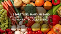 I segreti del mangiar sano - Progetto di Educazione Alimentare Auchan & Città della Scienza