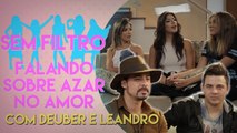 FALANDO DE AZAR NO AMOR COM DEUBER E LEANDRO | SEM FILTRO