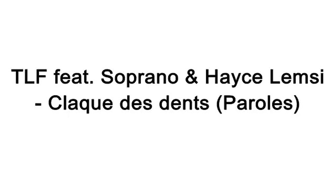 Tlf Ft Soprano Hayce Lemsi Claque Des Dents Paroles Video Dailymotion