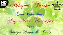 ABHIJEET TARIKA - LOVE VIDEO SONG - AAY MERE HUMSAFAR