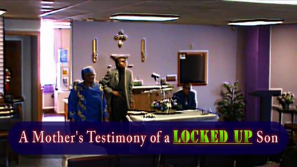 A Mother's Testimony of a Locked Up Son