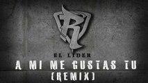 A Mi Me Gustas Tú [Remix] - Reykon Feat. El oMy ®
