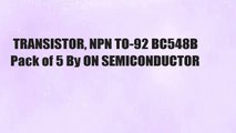 TRANSISTOR, NPN TO-92 BC548B Pack of 5 By ON SEMICONDUCTOR