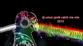 dj umut çevik catch me mix 2015