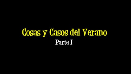 Cosas y Casos del Verano I
