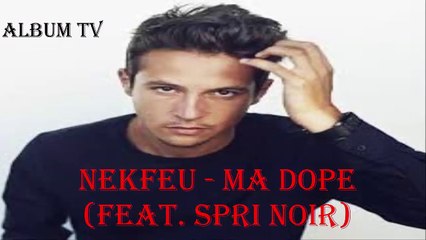 Nekfeu - Ma dope (feat. Spri Noir)