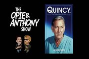 Opie and Anthony:  Quincy, M.E. 