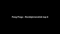Pang Prego - Rockbjörnensfolk kap 6