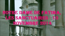 NOTRE DAME DE FATIMA, LES SANCTUAIRES - 10 NOVEMBRE 2014