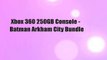 Xbox 360 250GB Console - Batman Arkham City Bundle