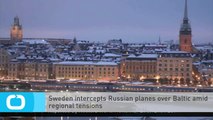 Sweden Intercepts Russian Planes Over Baltic Amid Regional Tensions