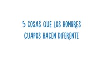 5 cosas que los hombres guapos hacen diferente con sus parejas