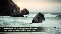 Meditation for Working with Difficulities | UCLA Mindfulness Awareness Research Center