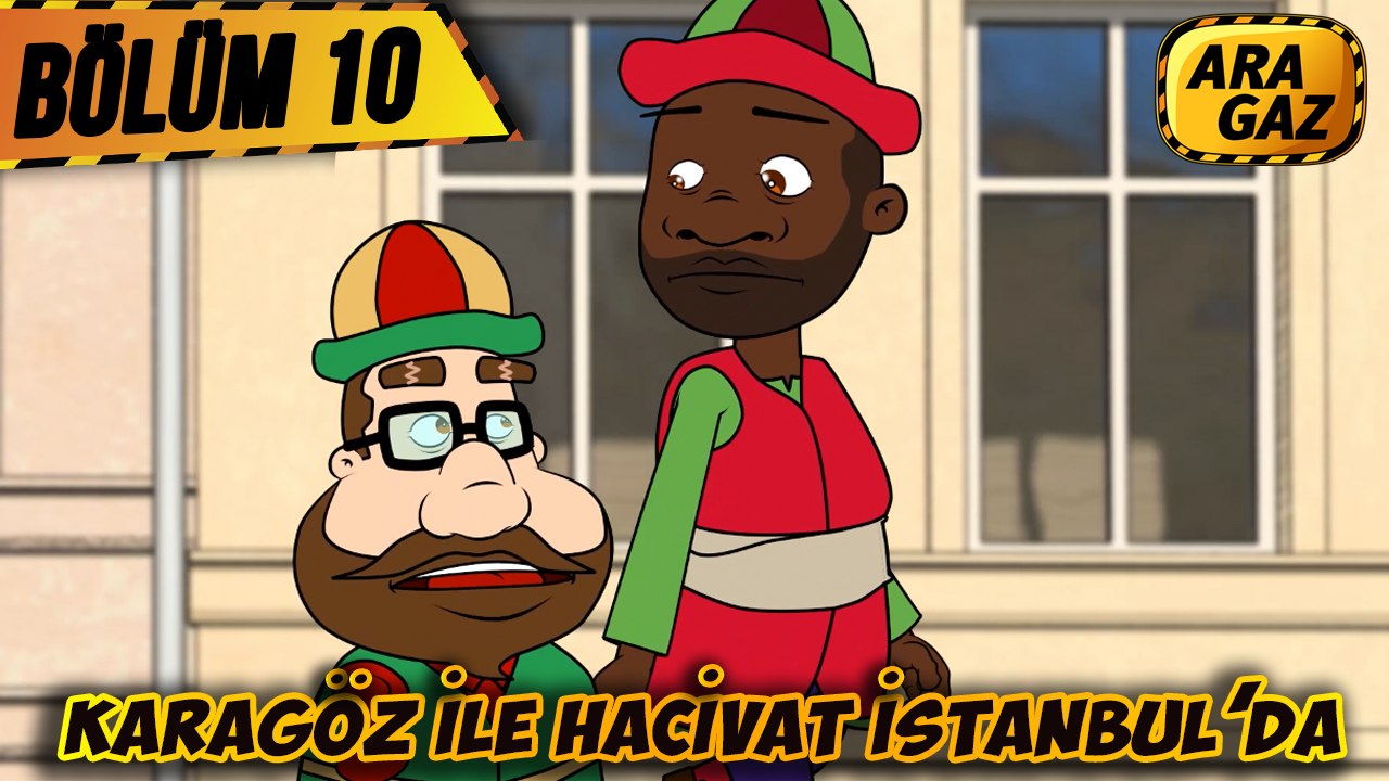 Ara Gaz Çizgi Film 10. Bölüm: ''Karagöz ile Hacivat İstanbul'da''