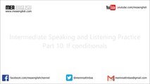 Intermediate English Speaking and Listening Practice Part 10:  If Conditionals Type 0 and 1
