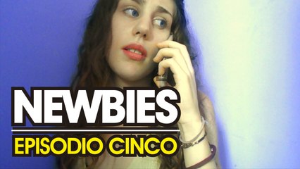NEWBIES - Episodio cinco