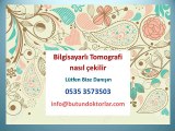 bilgisayarlı tomografi 0535 3573503,bt,bilgisayarlı tomografi nasıl çekilir,bt çekimi,bilgisayarlı tomografi nedir,bt