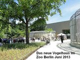 Das neue Vogelhaus im Berliner Zoo Juni 2013