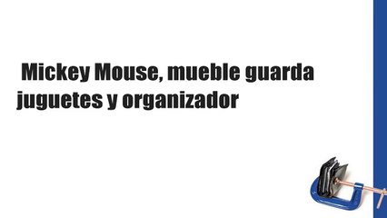 Mickey Mouse, mueble guarda juguetes y organizador