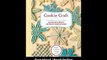 Cookie Craft From Baking To Luster Dust Designs And Techniques For Creative Cookie Occasions EBOOK (PDF) REVIEW