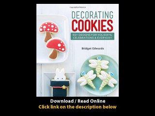 Decorating Cookies 60 Designs For Holidays Celebrations And Everyday EBOOK (PDF) REVIEW