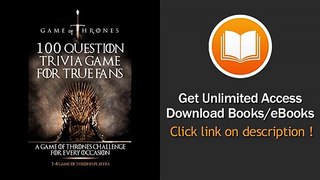 Game Of Thrones 100 Question Trivia Game For True Fans - A Game Of Thrones Challenge For Every Occasion EBOOK (PDF) REVIEW