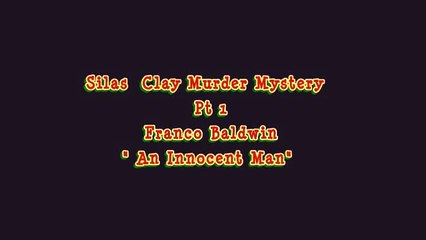 Silas Clay Murder Mystery Pt 1  - Franco - Innocent Man