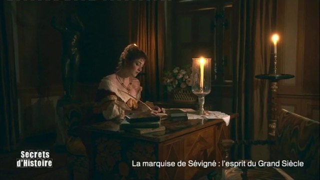 Secrets d'Histoire : La marquise de Sévigné : l'esprit du Grand Siècle - Le désir d'écrire