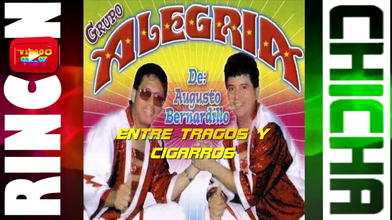 ENTRE TRAGOS Y CIGARROS- GRUPO ALEGRIA DE AUGUSTO BERNARDILLO [ Rincón De La Chicha ]