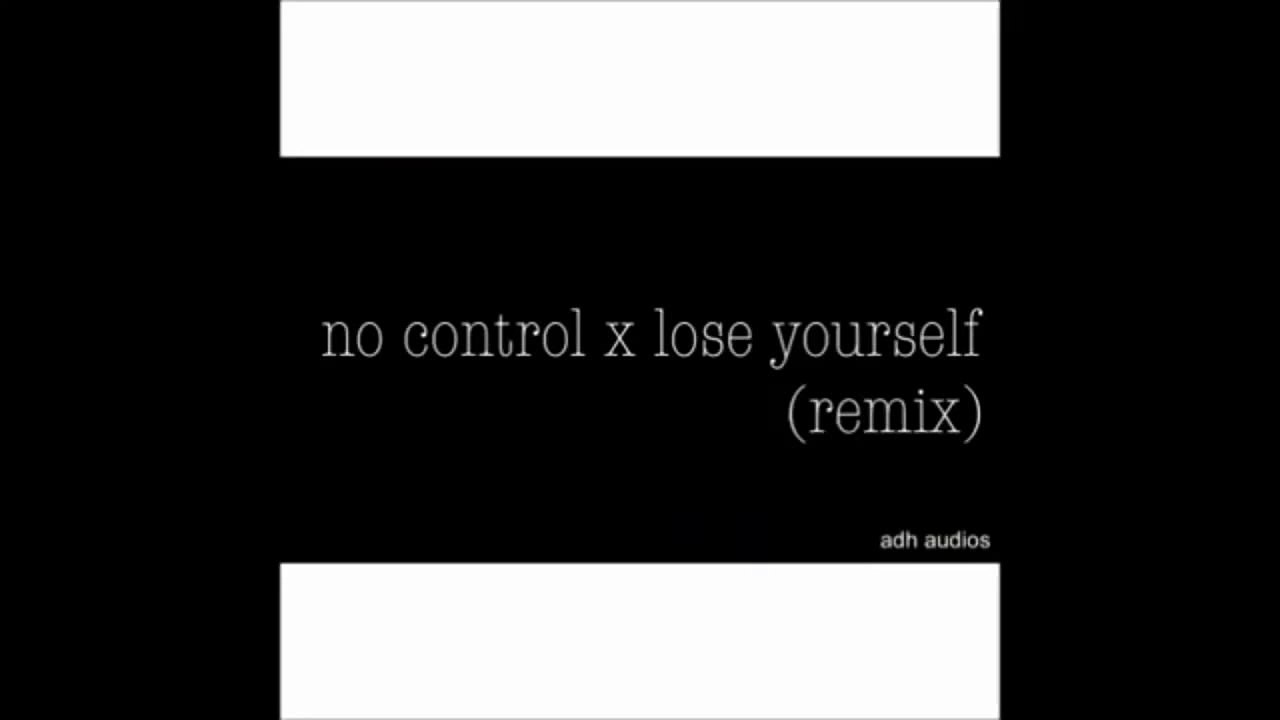 No control x lose yourself