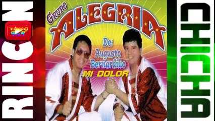 MI DOLOR- GRUPO ALEGRIA DE AUGUSTO BERNARDILLO [ Rincón De La Chicha ]