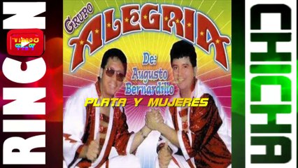 PLATA Y MUJERES - GRUPO ALEGRIA DE AUGUSTO BERNARDILLO [ Rincón De La Chicha ]